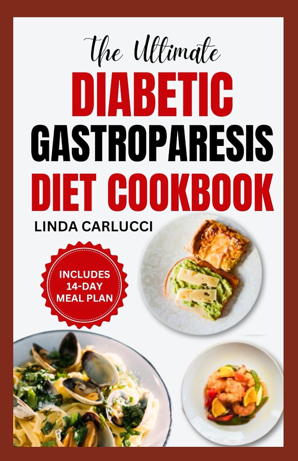 The Ultimate Diabetic Gastroparesis Diet Cookbook: Quick Nutritious Anti Inflammatory Low Sugar Low Carb Recipes and Meal Plan That Promote Healthy Eating For Gastroparesis Relief by Linda Carlucci