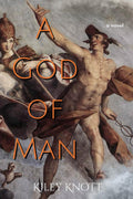A God of Man by Kiley Knott