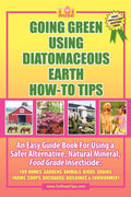 GOING GREEN USING DIATOMACEOUS EARTH HOW-TO TIPS: An Easy Guide Book Using A Safer Alternative, Natural Silica Mineral, Food Grade Insecticide: Practical consumer tips, recipes, and methods by Tui Rose RN