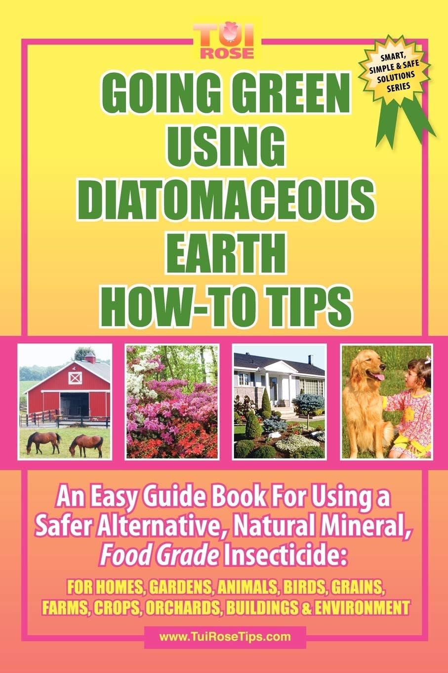 GOING GREEN USING DIATOMACEOUS EARTH HOW-TO TIPS: An Easy Guide Book Using A Safer Alternative, Natural Silica Mineral, Food Grade Insecticide: Practical consumer tips, recipes, and methods by Tui Rose RN