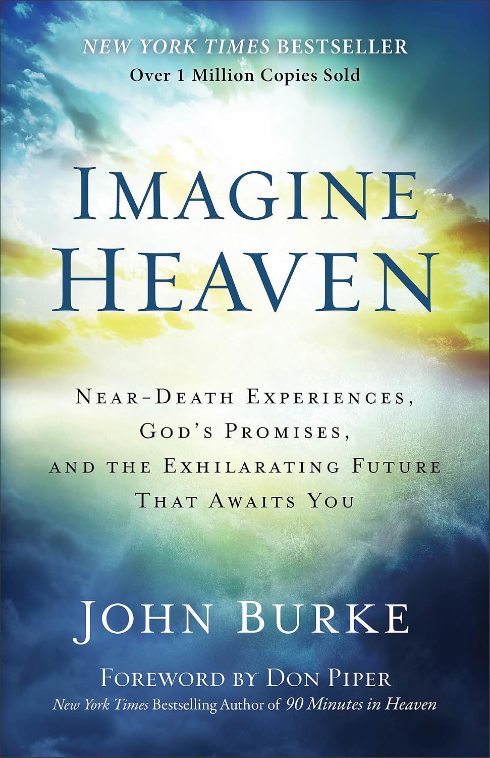 Imagine Heaven: Near-Death Experiences, God's Promises, and the Exhilarating Future That Awaits You | A Spiritual Exploration of Life, Purpose, and Eternal Hope in the Face of Death and Grief by John Burke