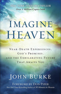 Imagine Heaven: Near-Death Experiences, God's Promises, and the Exhilarating Future That Awaits You | A Spiritual Exploration of Life, Purpose, and Eternal Hope in the Face of Death and Grief by John Burke
