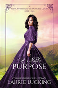 A Noble Purpose (Cornerstone Series, #1): A Hans, Who Made the Princess Laugh Retelling by Laurie Lucking