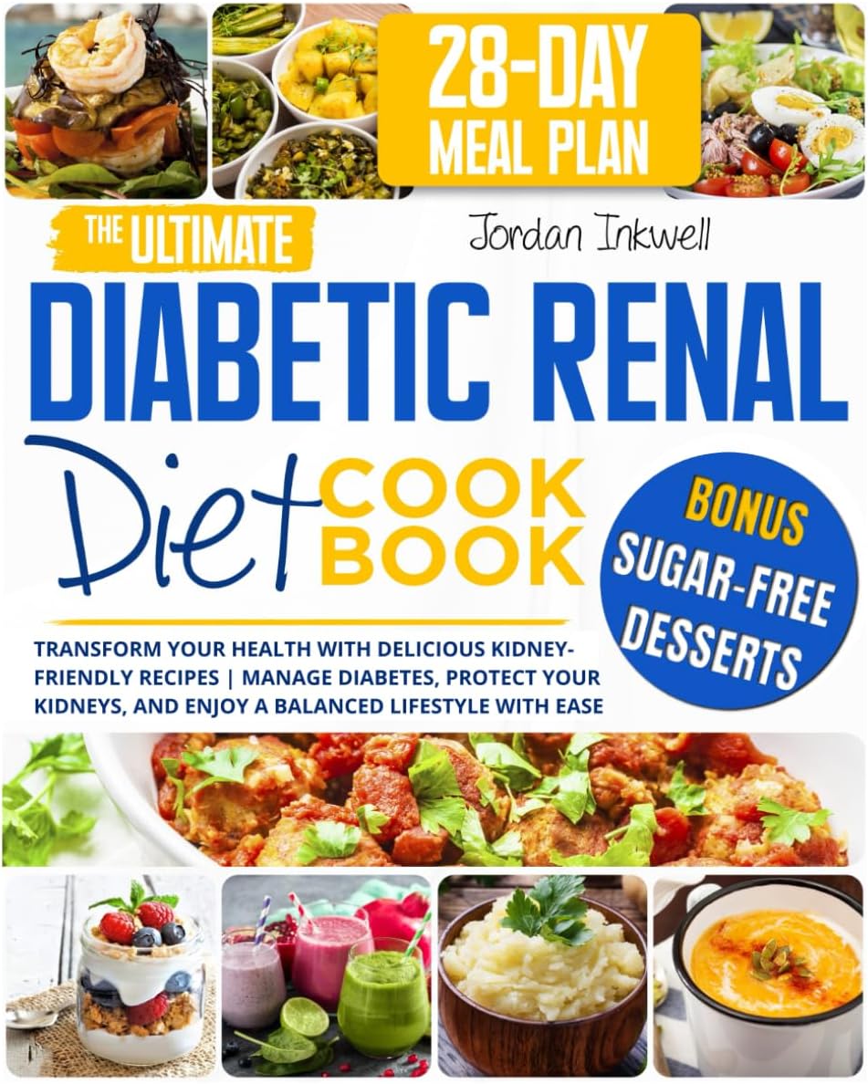 The Ultimate Diabetic Renal Diet Cookbook: Transform Your Health with Delicious Kidney-Friendly Recipes | Manage Diabetes, Protect Your Kidneys, and Enjoy a Balanced Lifestyle with Ease by Jordan Inkwell