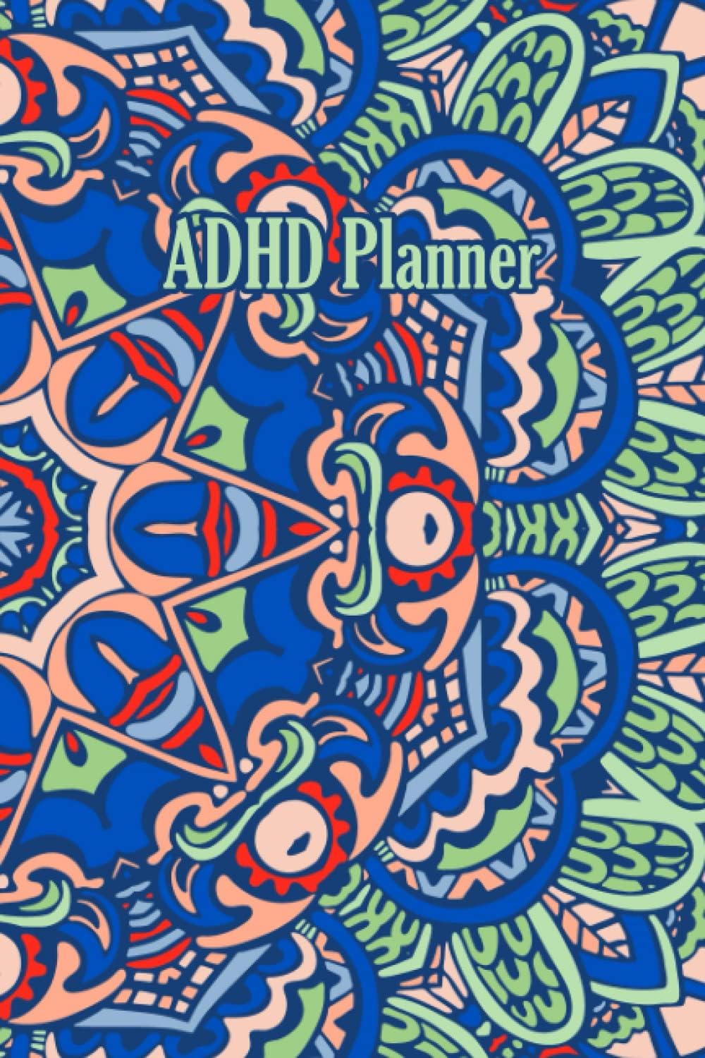 ADHD Planner: Accomplish your goals without your brain sabotaging it all 6 X 9 Inches 120 Pages by armanad dd