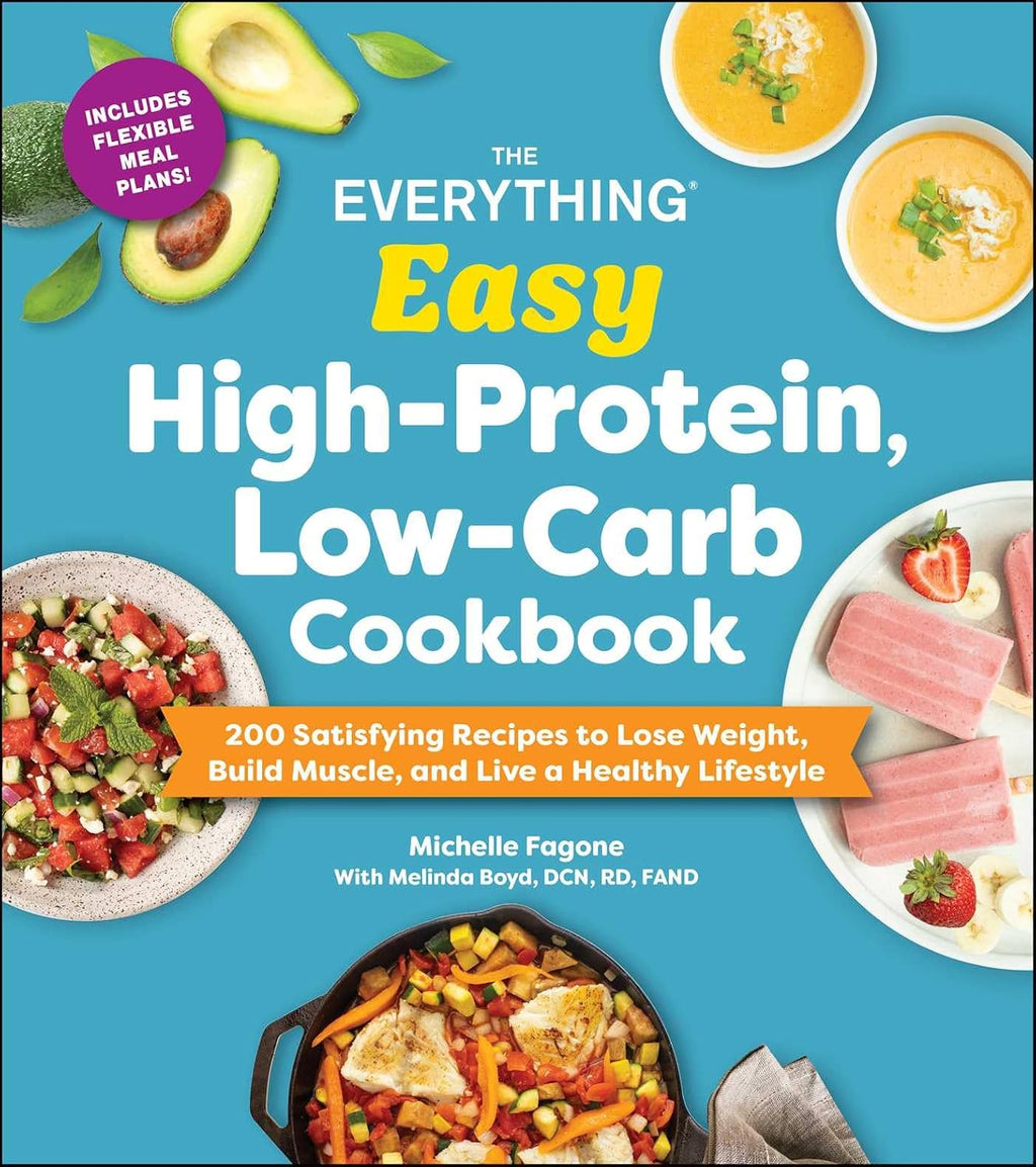 The Everything Easy High-Protein, Low-Carb Cookbook: 200 Satisfying Recipes to Lose Weight, Build Muscle, and Live a Healthy Lifestyle (Everything® Series) by Michelle Fagone