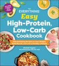 The Everything Easy High-Protein, Low-Carb Cookbook: 200 Satisfying Recipes to Lose Weight, Build Muscle, and Live a Healthy Lifestyle (Everything® Series) by Michelle Fagone