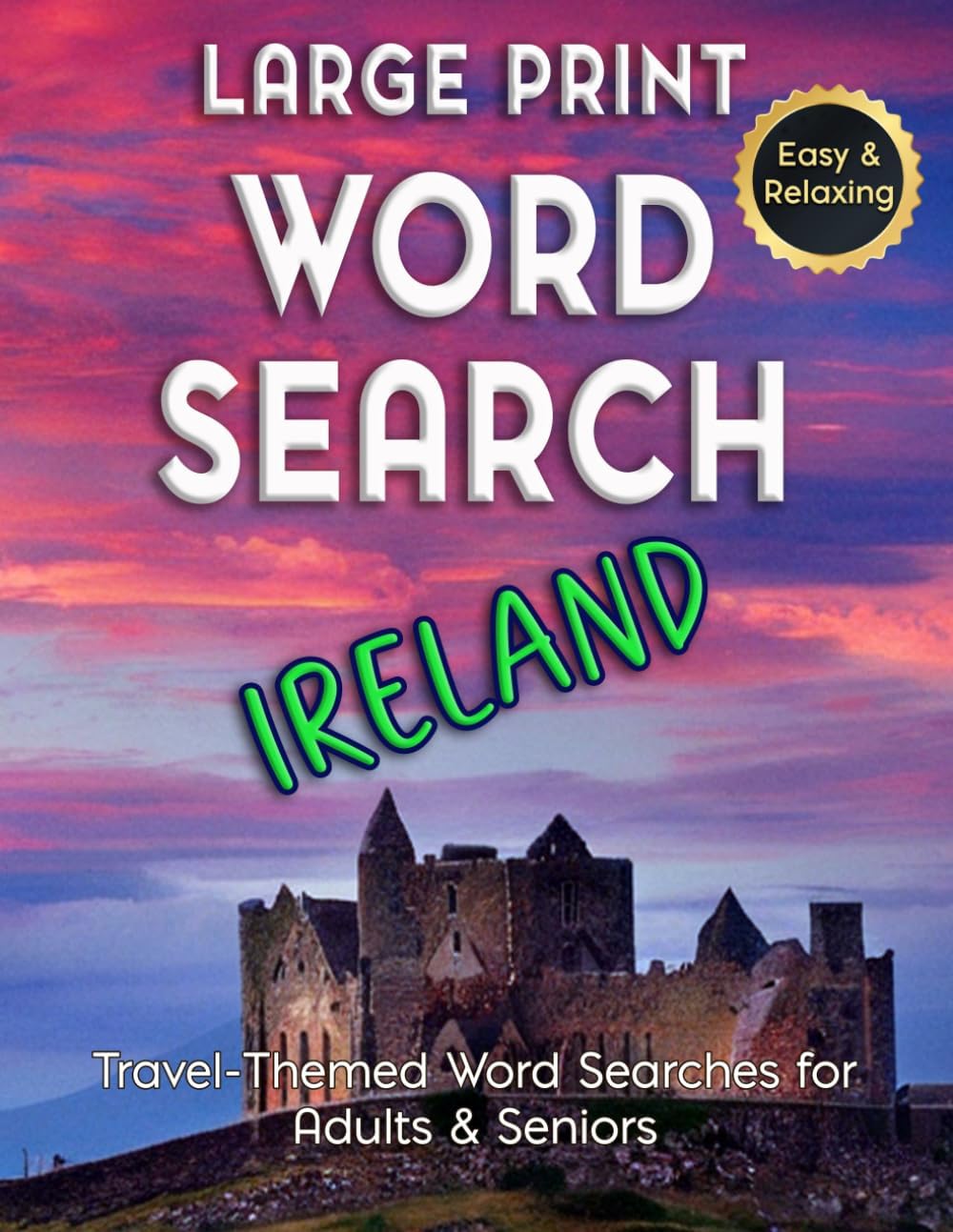 Large Print Word Search Ireland – Easy & Relaxing, Travel-Themed Word Searches for Adults & Seniors: Discover Irish Cities, Food, History & Landmarks ... Puzzles. (Word Search - Travel Series) by Graham R. Steele