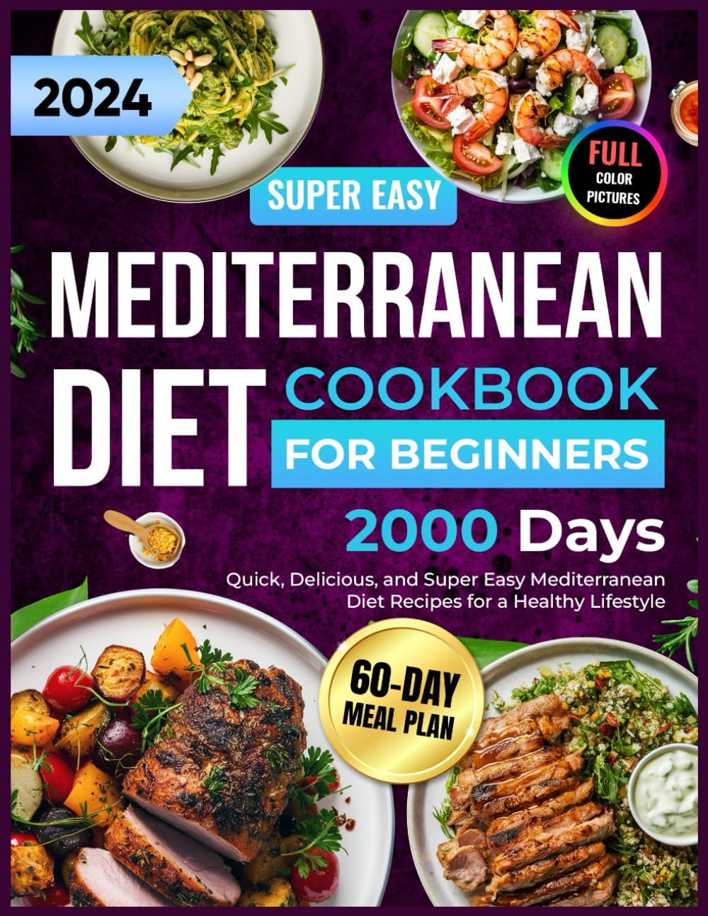 Mediterranean Diet Cookbook for Beginners: 2000 Days of 1500-Calorie Quick, Delicious, and Super Easy Mediterranean Diet Recipes for Beginners with a 60-Day Meal Plan for a Healthy Lifestyle by Julianna Wiggins