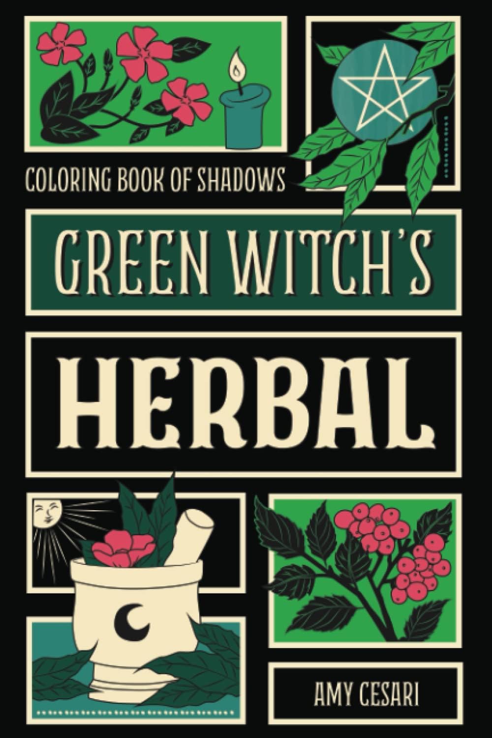 Coloring Book of Shadows: Green Witch's Herbal by Amy Cesari