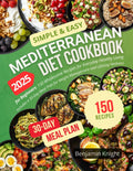 Simple & Easy Mediterranean Diet Cookbook for Beginners: 150 Wholesome Recipes for Everyday Healthy Living | Includes a 30-Day Meal Plan for Weight Management and Lifelong Wellness by Benjamin Knight
