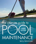 The Ultimate Guide to Pool Maintenance, Third Edition by Terry Tamminen