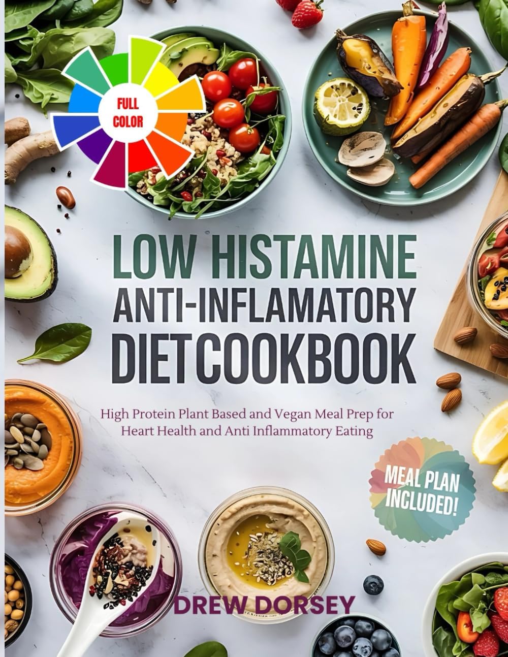 Low Histamine Anti-inflammatory Diet Cookbook: High Protein Plant Based and Vegan Meal Prep for Heart Health and Anti Inflammatory Eating by Drew Dorsey
