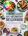 Low Histamine Anti-inflammatory Diet Cookbook: High Protein Plant Based and Vegan Meal Prep for Heart Health and Anti Inflammatory Eating by Drew Dorsey