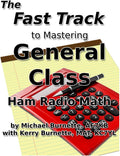 The Fast Track to Mastering General Class Ham Radio Math: Covers FCC General Class Exam Questions in use from July, 1, 2023 until July 1, 2027 by Michael Burnette