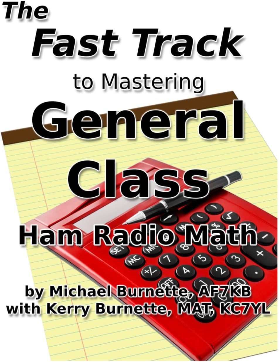 The Fast Track to Mastering General Class Ham Radio Math: Covers FCC General Class Exam Questions in use from July, 1, 2023 until July 1, 2027 by Michael Burnette