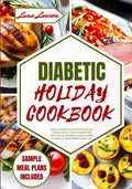 DIABETIC HOLIDAY COOKBOOK: Easy and Flavorful Low Carb Recipes with Cooking Tips for a Festive Season Filled with Delicious and Health-Conscious Meals to Maintain a Healthy Blood Sugar Level by Luna Lawson