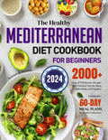 The Healthy Mediterranean Diet Cookbook for Beginners 2024: 2000+ Days of Wholesome Recipes and Practical Tips for Busy Individuals and Families | Sustainable 60-Day Meal Plans for Health Enthusiasts by Rudolph B. Moreno