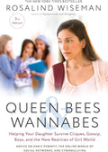 Queen Bees and Wannabes, 3rd Edition: Helping Your Daughter Survive Cliques, Gossip, Boys, and the New Realities of Girl World by Rosalind Wiseman