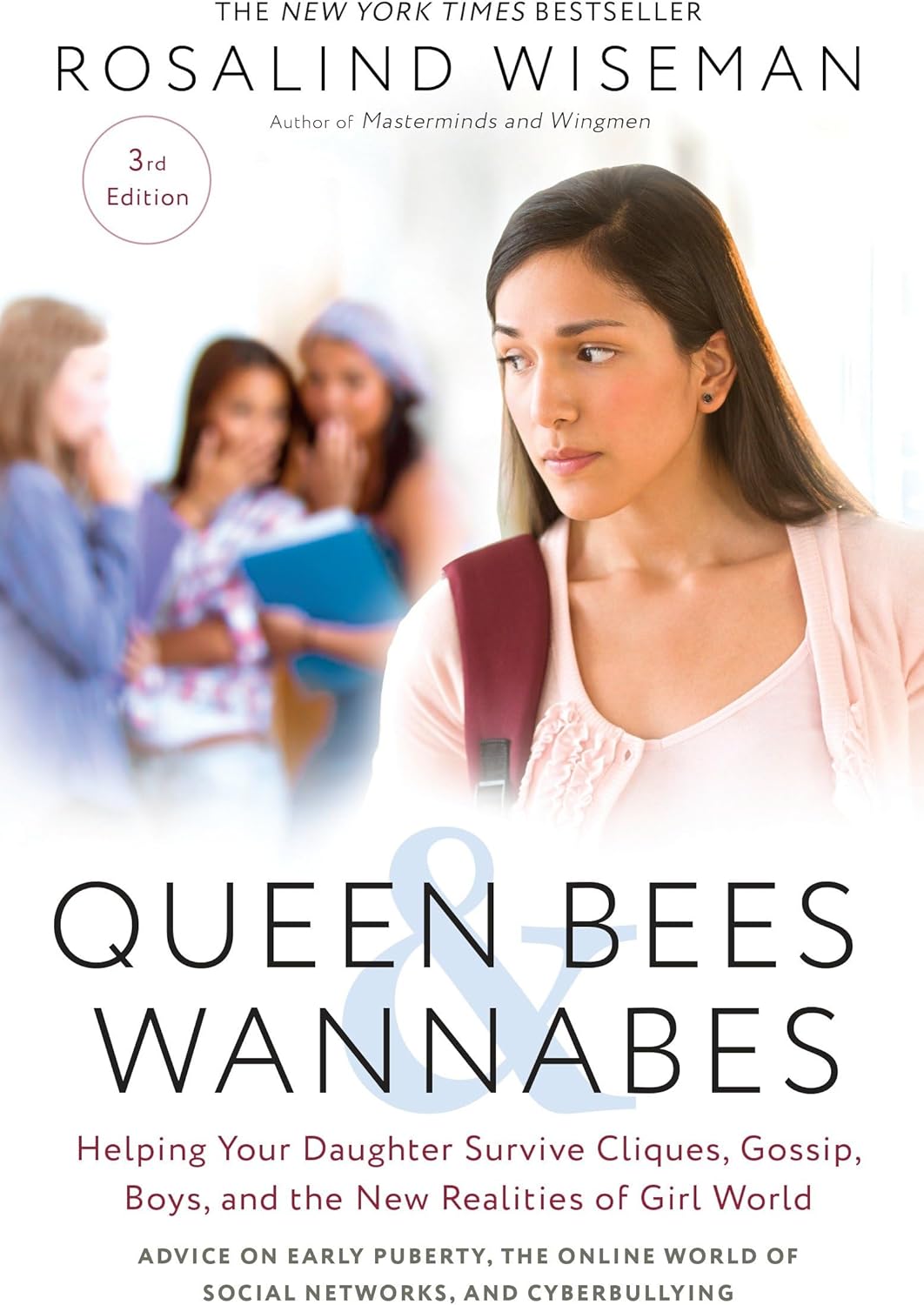 Queen Bees and Wannabes, 3rd Edition: Helping Your Daughter Survive Cliques, Gossip, Boys, and the New Realities of Girl World by Rosalind Wiseman