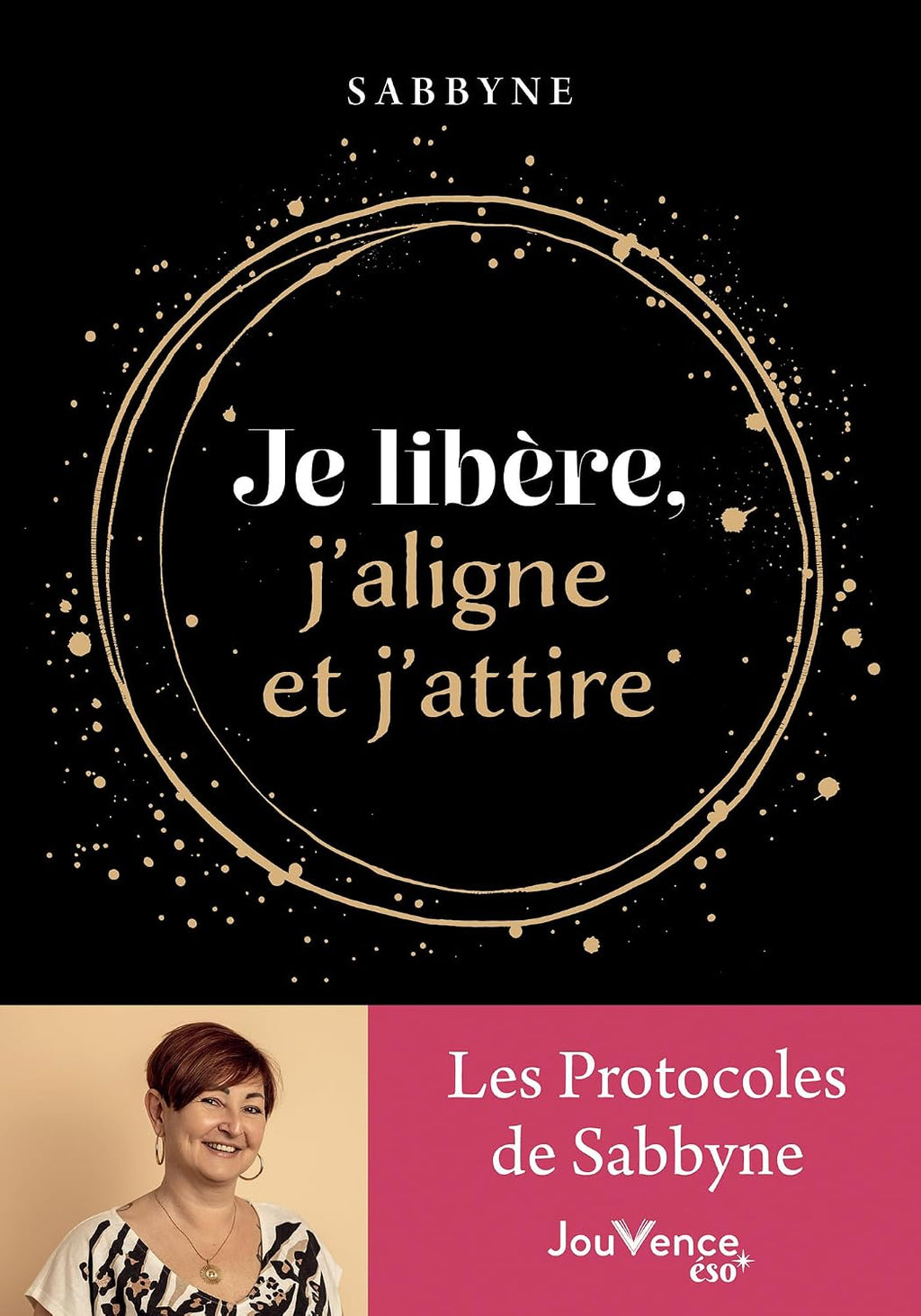 Je libère, j'aligne et j'attire: Les protocoles de Sabbyne by Sabbyne