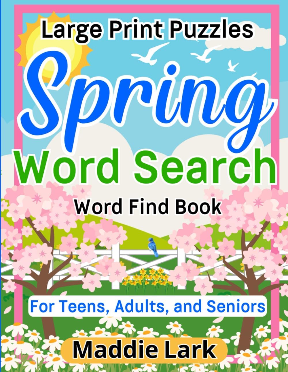 Spring Word Search Large Print Puzzles Word Find Book for Teens, Adults, and Seniors: A Fun Relaxing Celebration of the Season and Memory Boosting ... Relaxing Word Search Collection for Adults) by Maddie Lark
