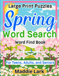 Spring Word Search Large Print Puzzles Word Find Book for Teens, Adults, and Seniors: A Fun Relaxing Celebration of the Season and Memory Boosting ... Relaxing Word Search Collection for Adults) by Maddie Lark