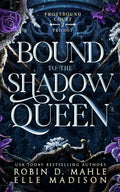 Bound to the Shadow Queen (Frostbound Court) by Robin D. Mahle