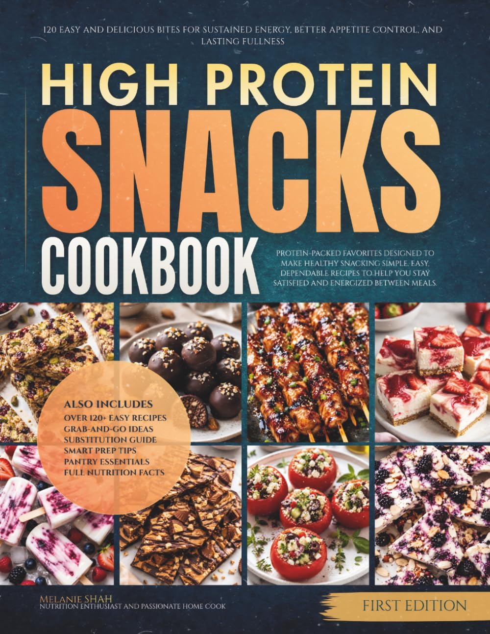The High Protein Snacks Cookbook: 120 Easy and Delicious Bites for Sustained Energy, Better Appetite Control, and Lasting Fullness (The Everyday High Protein Diet Cookbooks) by Melanie Shah