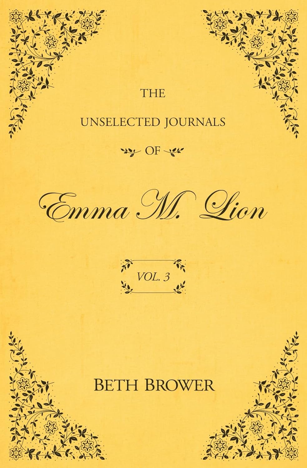 The Unselected Journals of Emma M. Lion: Vol. 3 by Beth Brower