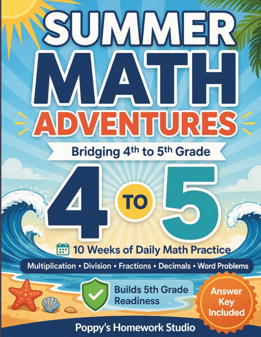 Summer Math Adventures: Bridging 4th to 5th Grade (10 Weeks of Daily Mixed Math Review): Word Problems, Fractions, Division, Place Value, and Answer Keys (Summer Math Practice Workbooks) by Poppy's Homework Studio