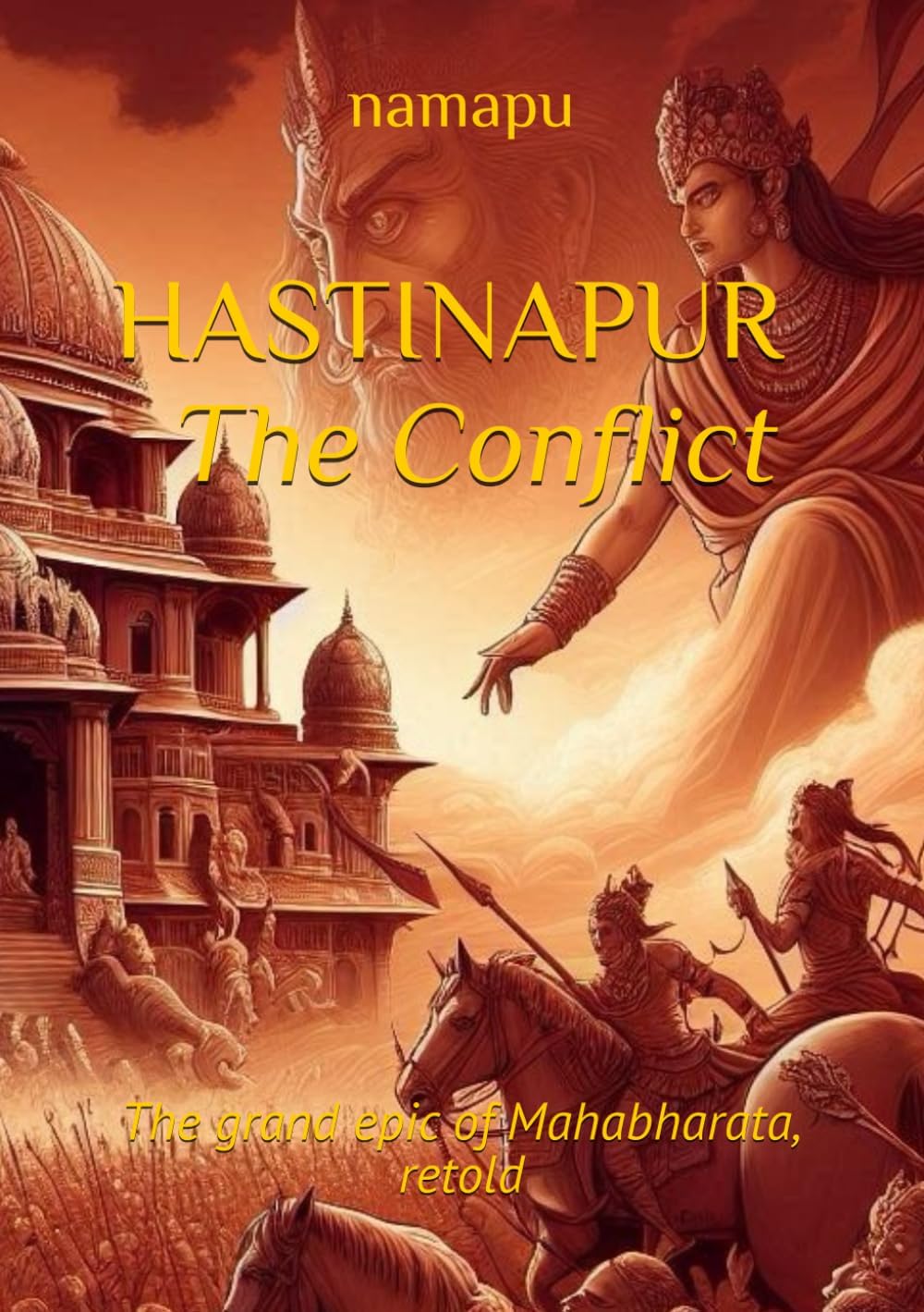 HASTINAPUR - The Conflict: Grand Epic Of Mahabharata retold by namapu H. Subraya