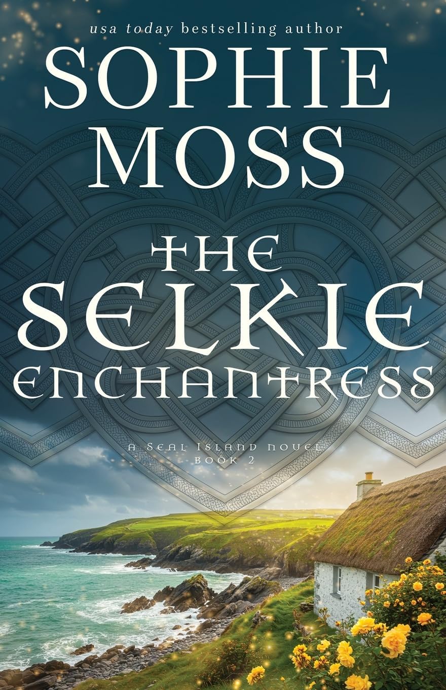 The Selkie Enchantress (A Seal Island Novel) by Sophie Moss