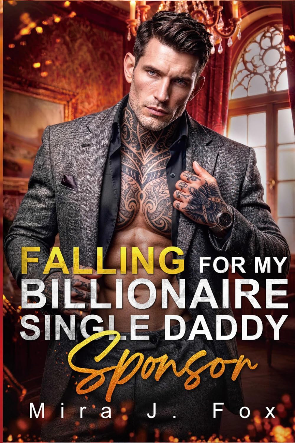 Falling for My Billionaire Single Daddy Sponsor: An Enemies to Lovers Forced Proximity Love Triangle Fake Relationship Showmance Mafia Romance (Mafia & Scars) by Mira J. Fox