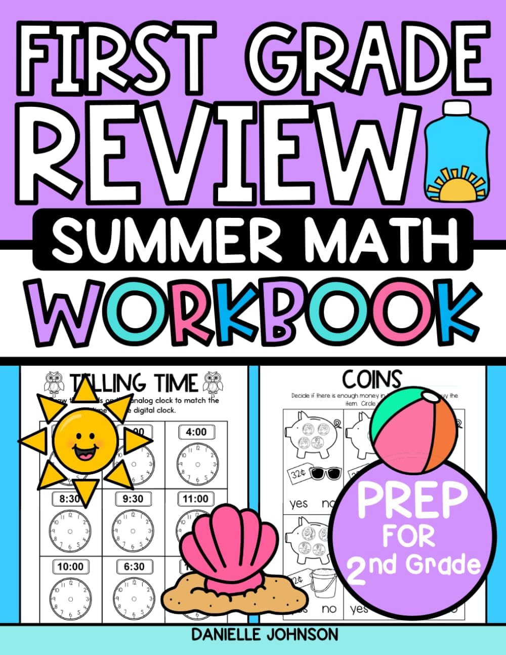 First Grade Review Summer Math Workbook: Prep for Second Grade Math Activity Practice Book, Addition, Subtraction, Graphing, Measurement, Shapes, Telling Time, Etc. by Danielle M Johnson