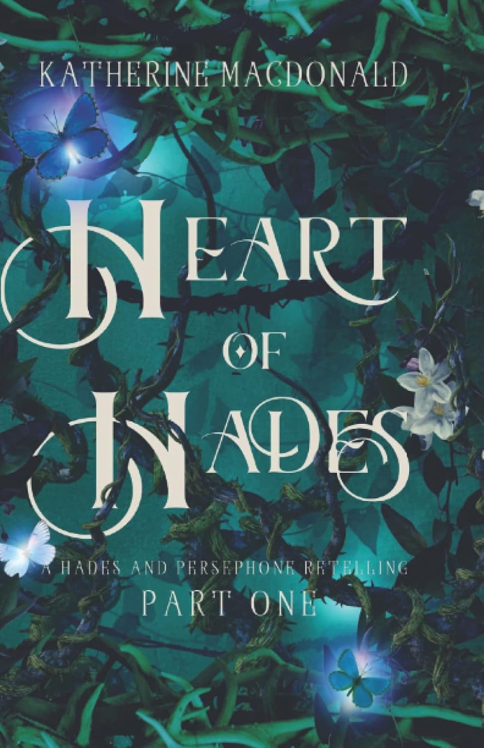 Heart of Hades: A Hades and Persephone Retelling (Faeries of the Underworld Duology) by Katherine Macdonald