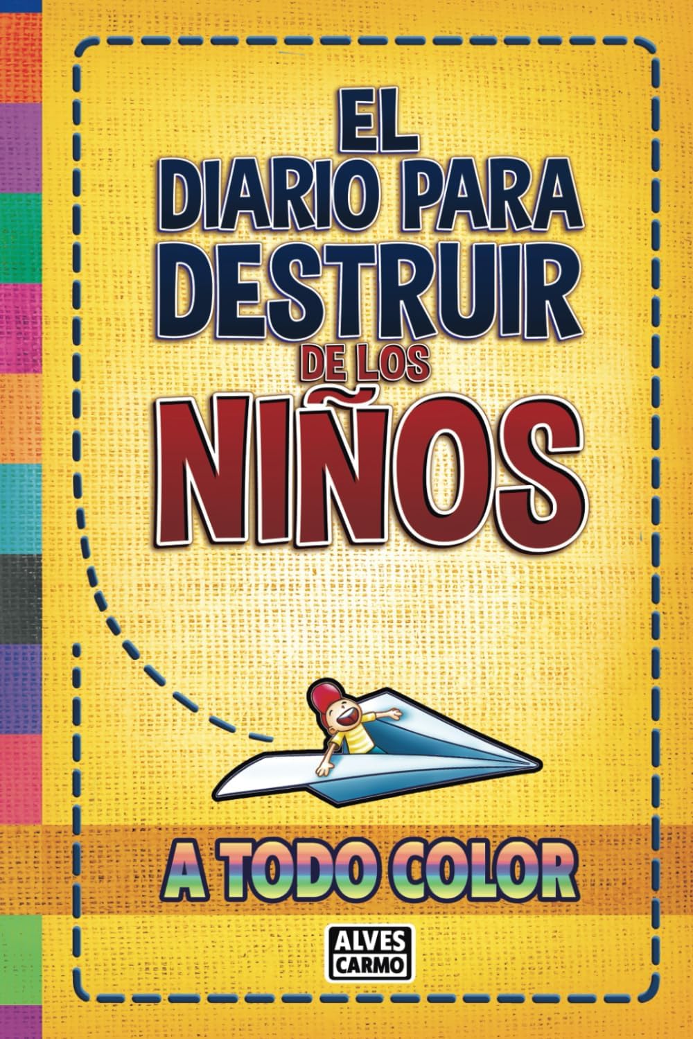 El Diario para Destruir de los Niños - A Todo Color: Actividades interactivas, divertidas y educativas para chicos y chicas pasaren el tiempo. (Spanish Edition) by Alves Carmo