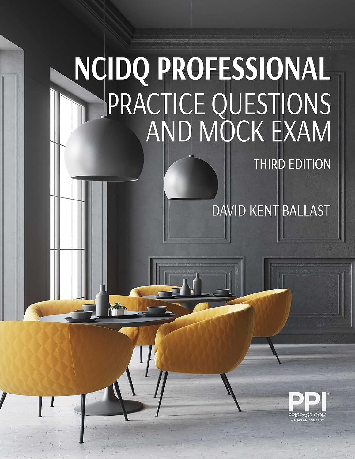 PPI NCIDQ Professional Practice Questions and Mock Exams, Third Edition by David Kent Ballast FAIA NCIDQ-Cert. #9425