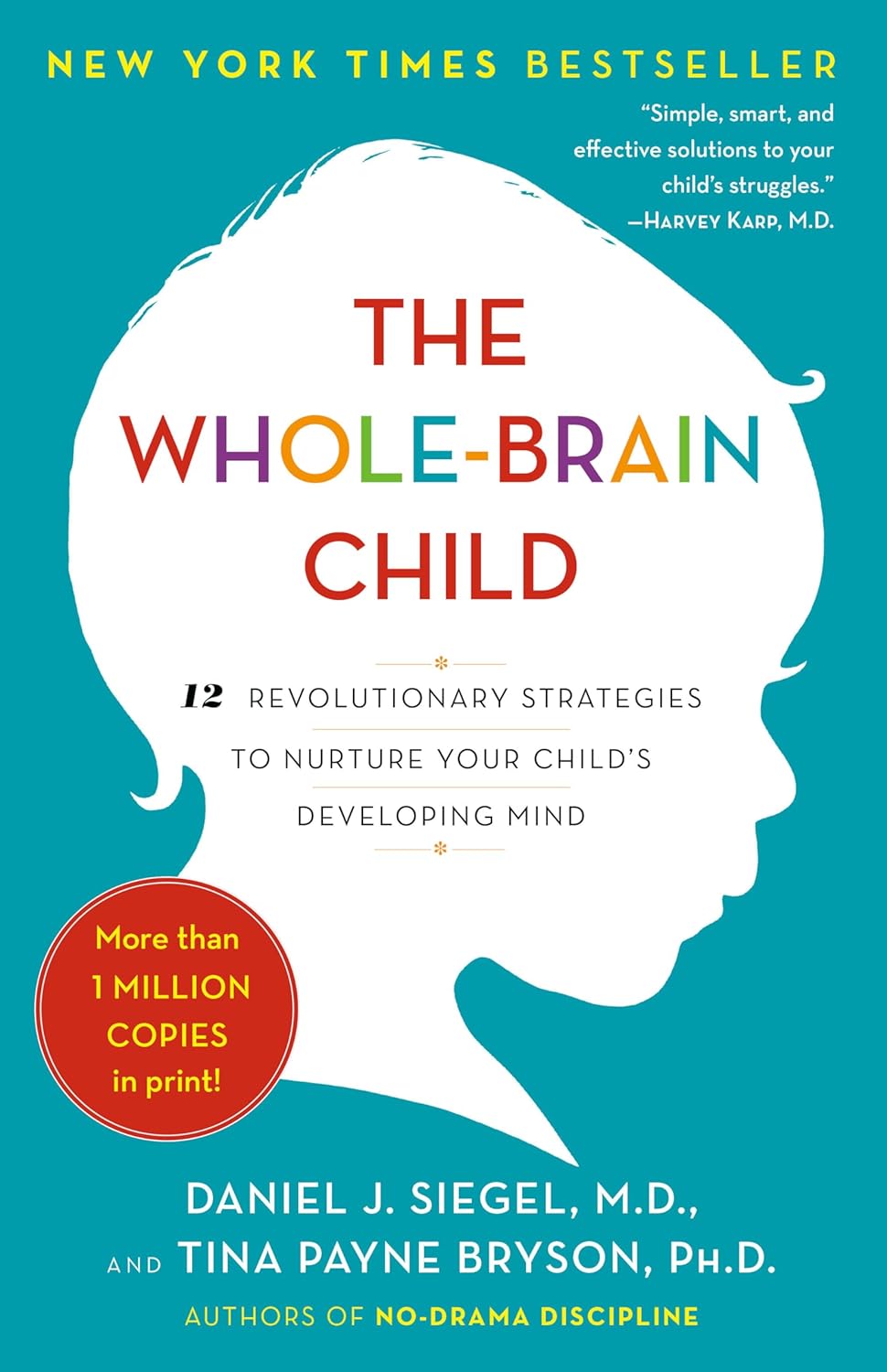The Whole-Brain Child: 12 Revolutionary Strategies to Nurture Your Child's Developing Mind by Daniel J. Siegel M.D.