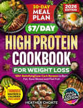 The $7/Day High Protein Cookbook for Weight Loss: 124 Easy Low Carb Recipes + 30-Day Meal Plan to Burn Fat Naturally, Boost Metabolism, Feel Full & Eat Healthy Without the Stress by Heather Choate
