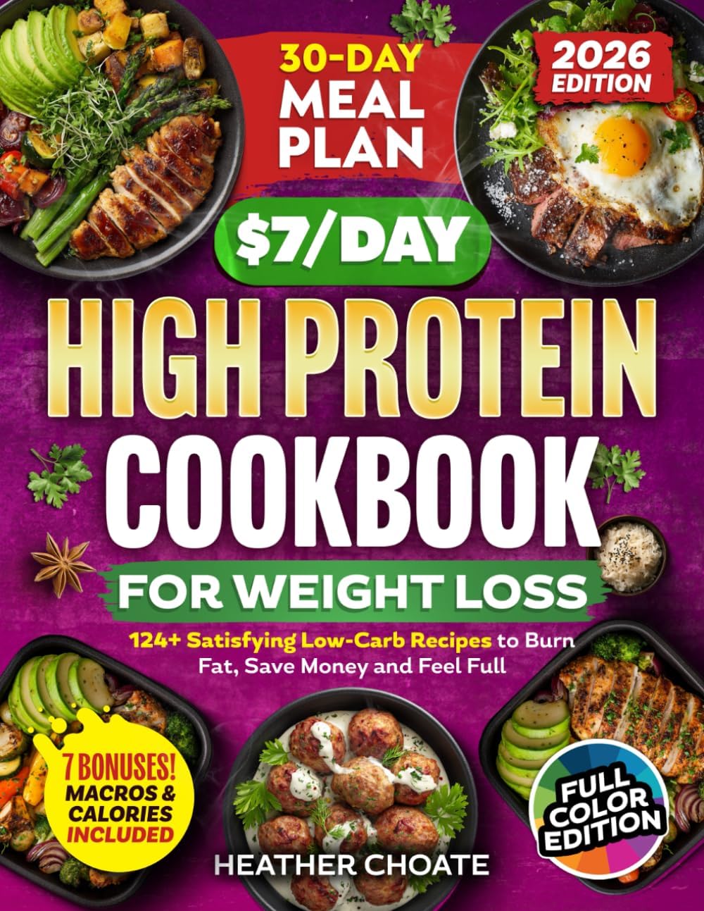 The $7/Day High Protein Cookbook for Weight Loss: 124 Easy Low Carb Recipes + 30-Day Meal Plan to Burn Fat Naturally, Boost Metabolism, Feel Full & Eat Healthy Without the Stress by Heather Choate