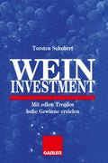 Weininvestment: Mit edlen Tropfen hohe Gewinne erzielen (German Edition) by Torsten Schubert