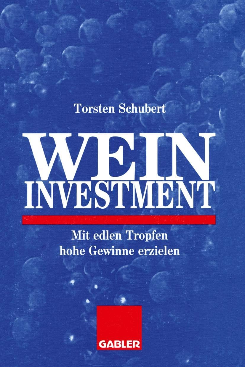 Weininvestment: Mit edlen Tropfen hohe Gewinne erzielen (German Edition) by Torsten Schubert
