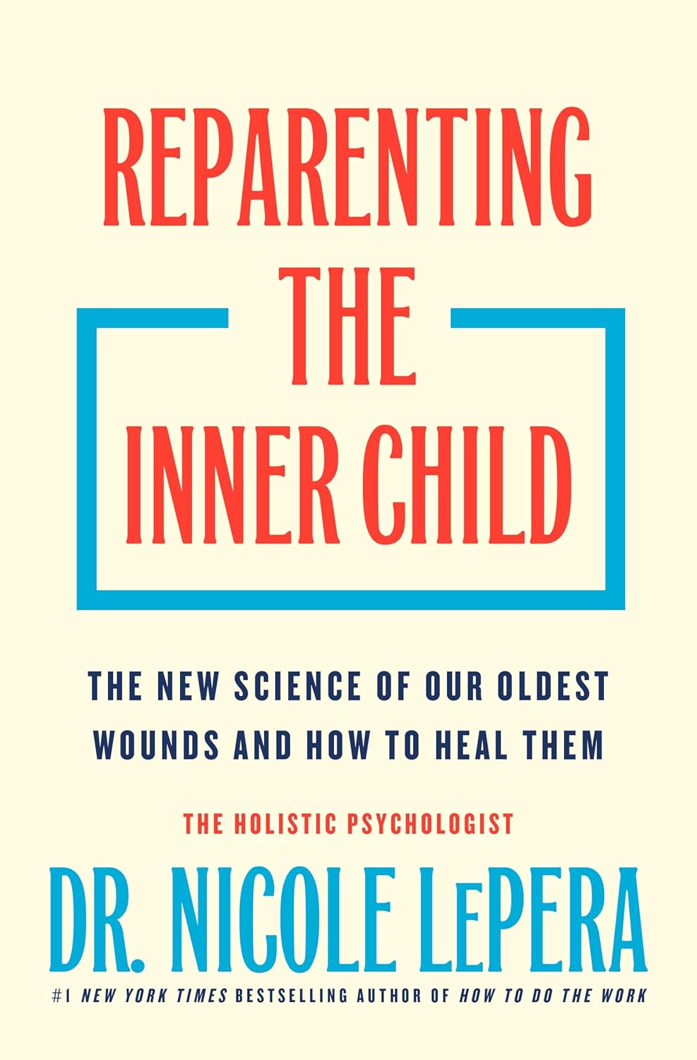 Reparenting the Inner Child: The New Science of Our Oldest Wounds and How to Heal Them by Dr. Nicole LePera