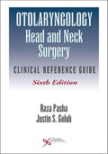 Otolaryngology-Head and Neck Surgery: Clinical Reference Guide by MD RAZA PASHA