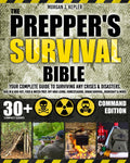 The Prepper’s Survival Bible: Your Complete Guide to Surviving Any Crises & Disasters. Bug-In & Bug-Out, Food & Water Prep, Off-Grid Living, Homesteading, Urban Survival, Bushcraft & More! by Morgan J. Kepler