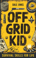 Off Grid Kid: Survival Skills For Life: An Interactive Outdoor Survival Guide For Kids on Making Fire, Building Shelters, Foraging Wild Food and Improving Mindset by Dale Jinks