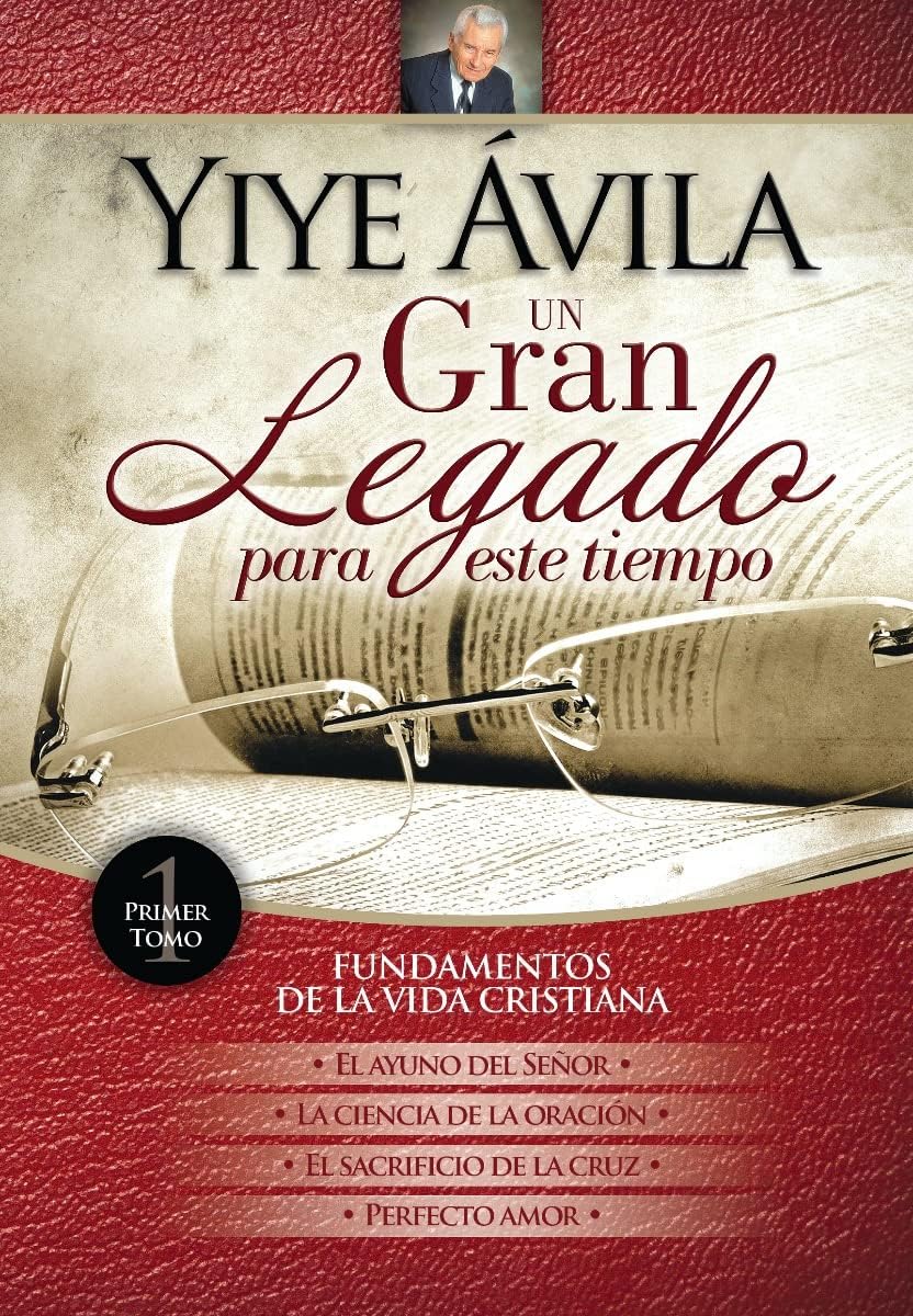 Un gran legado para este tiempo (Tomo 1) – Yiye Ávila | El ayuno del Señor, La ciencia de la oración, El sacrificio de la cruz y Perfecto amor (Spanish Edition) by Yiye Ávila