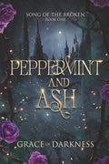 Peppermint and Ash: A dark romantasy of blood, betrayal, and broken bonds.: A brutal romantasy of monsters, memory, and forbidden power. (Song of the Broken) by Grace of Darkness