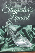 The Stepsister's Lament: A Retelling of Cinderella (Refurbished Fairy Tales) by S.R. Nulton
